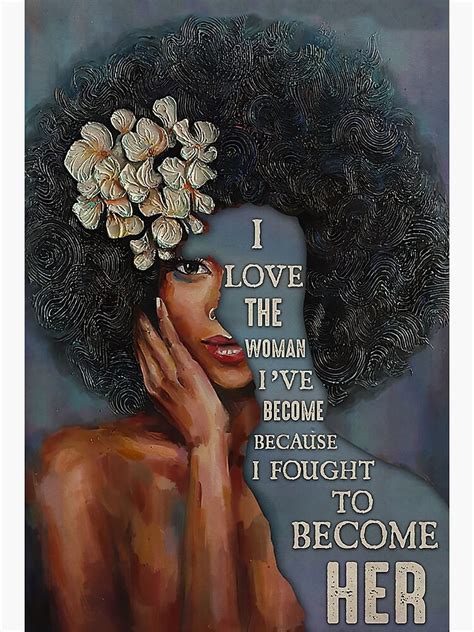 Afro I Love The Woman Ive Become Because I Fought To Become Her Art