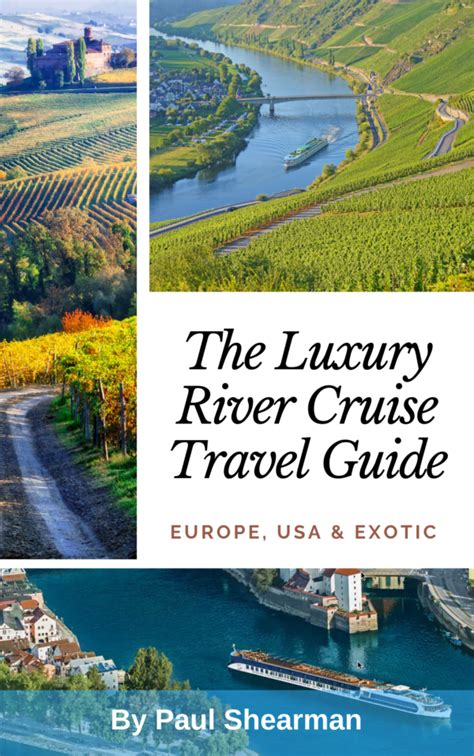 The Luxury River Cruise Travel Guide Paul Shearman