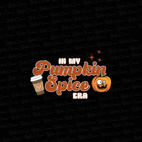 In My Pumpkin Spice Era Png Pumpkin Spice Png Pumpkin Season Etsy