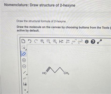 Solved Nomenclature Draw Structure Of 2 Hexyne Draw The Chegg