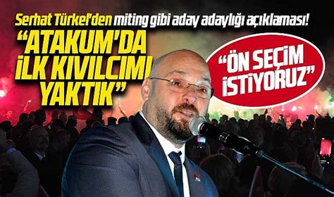 Samsun Da Serhat T Rkel Atakum Belediye Ba Kan Aday Adayl