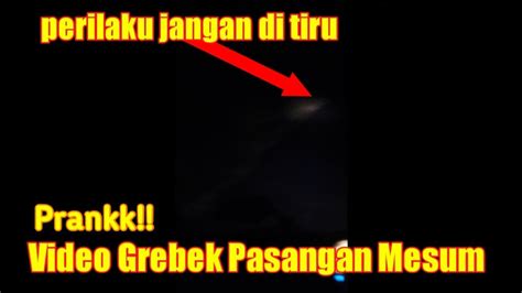 Video Pasangan Mesum Prankk Grebek Mesum Di Jalan Sepi Youtube