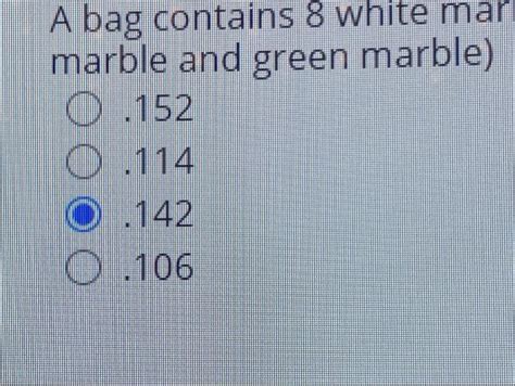 Solved A Bag Contains White Marbles Green Marbles And Chegg