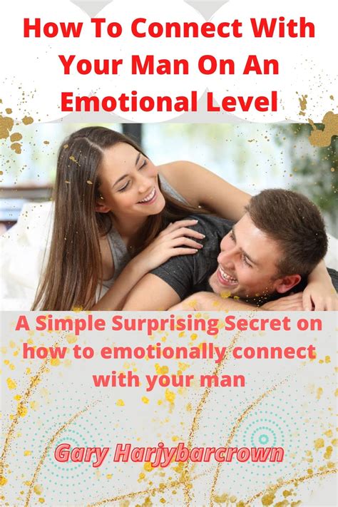 How To Connect With Your Man On An Emotional Level A Simple Surprising