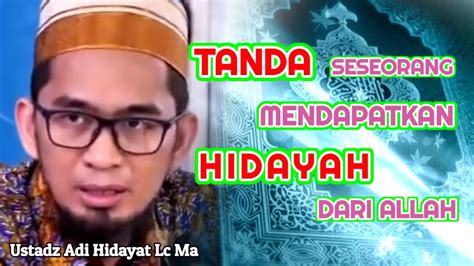 Tanda Mendapat Hidayah Dari Allah Ustadz Adi Hidayat Lc Ma Youtube