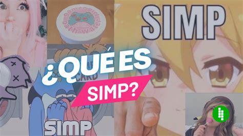 Qu Es Simp En Redes Sociales Origen Y Significado