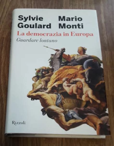 La Democrazia In Europa Guardare Lontano Goulard Sylvie Monti Mario