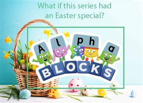 What If Alphablocks Had an Easter Special by StarshineRapGirl on DeviantArt