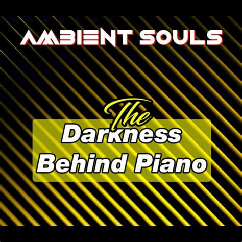 The Darkness Behind Piano Ep By Ambient Souls Spotify