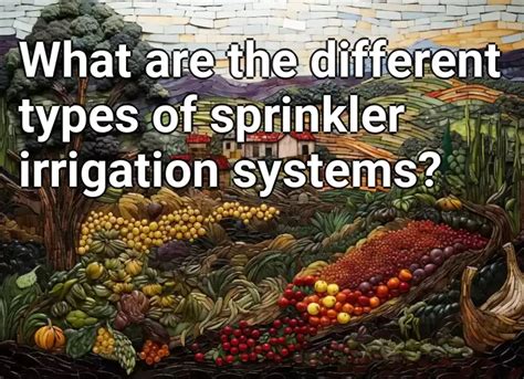 What are the different types of sprinkler irrigation systems ...