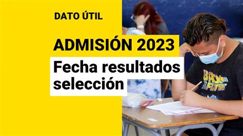 Admisión 2023 ¿cuándo Se Entregan Los Resultados Del Proceso De