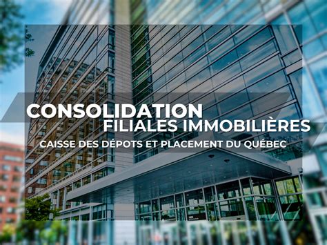 Consolidation Filiales Immobilières De La Cdpq Pmml