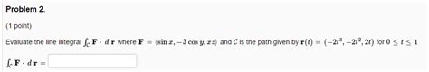 Solved Evaluate The Line Integral Integralc F Dr Where F