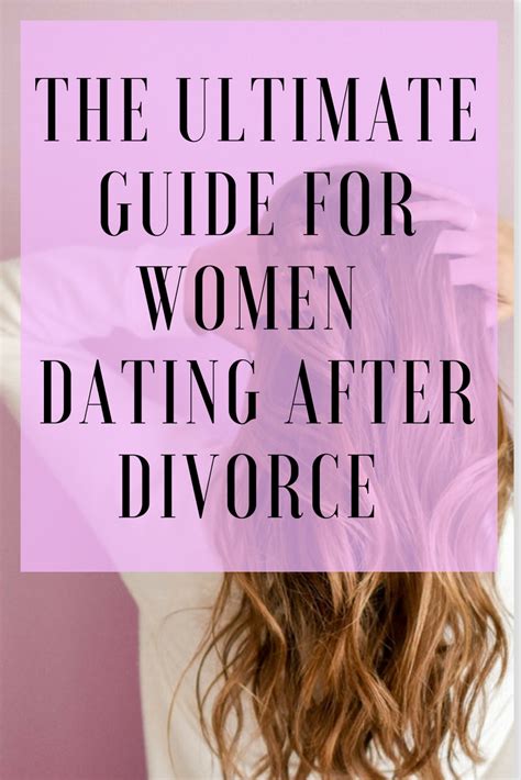 The Ultimate Guide For Women Dating After Divorce Dating After