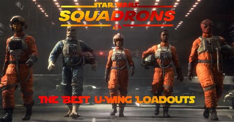 Star Wars Squadrons The Best U Wing Loadouts