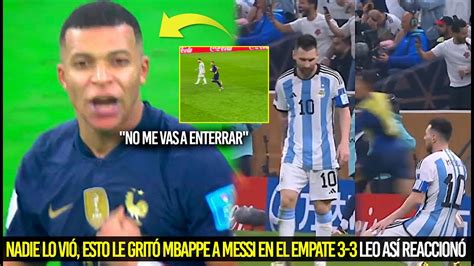 Nadie Lo ViÓ Esto Le GritÓ Mbappe A Messi Al Empatar La Final Leo AsÍ