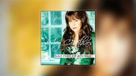 Shirley Carvalhaes Não Pare de Adorar CD Completo em Alta