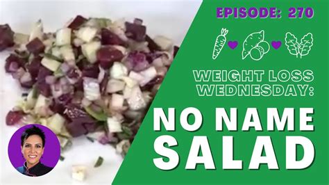 No Name Salad Weight Loss Wednesday Episode 270 Youtube