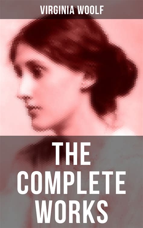 The Complete Works Of Virginia Woolf Virginia Woolf Musaicum Books