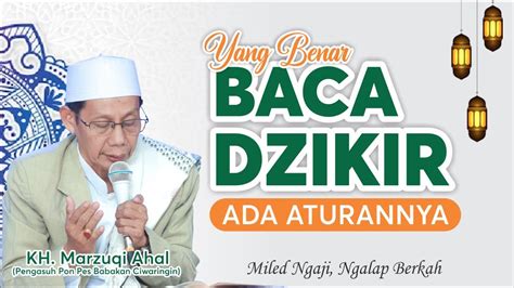 YANG BENAR BACA DZIKIR ADA ATURANNYA KH MARZUQI AHAL CIWARINGIN