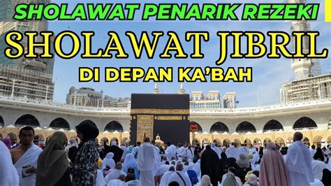 SHOLAWAT JIBRIL DI DEPAN KA BAH RESEP ANTI MISKIN INSYA ALLAH SEMUA