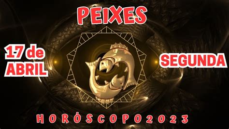 Horoscopo De Peixes Hoje Segunda 17 04 2023 PrevisÕes AstrolÓgicas Para