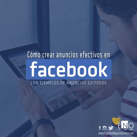 Cómo Crear Anuncios Efectivos en Facebook Ejemplos