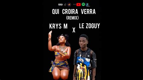 Krys M Qui Croira Verra Remix Feat Le Zoguy YouTube