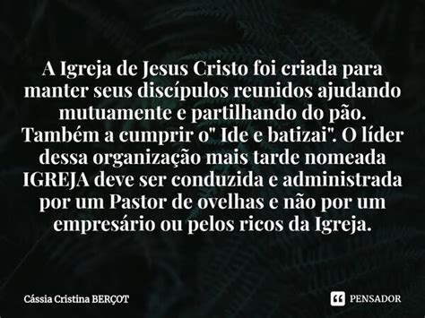 ⁠a Igreja De Jesus Cristo Foi Criada CÁssia Cristina BerÇot Pensador