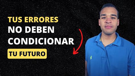 Tus Errores No Deben Condicionar Quién Eres YouTube