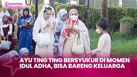 Ayu Ting Ting Bersyukur Di Momen Idul Adha Bisa Bareng Keluarga Dan