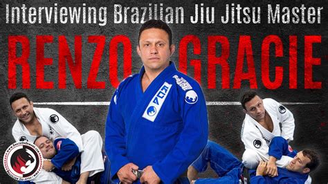 Interviewing Brazilian Jiu Jitsu Master Renzo Gracie Youtube