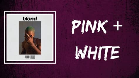 Frank Ocean Pink White Lyrics Youtube