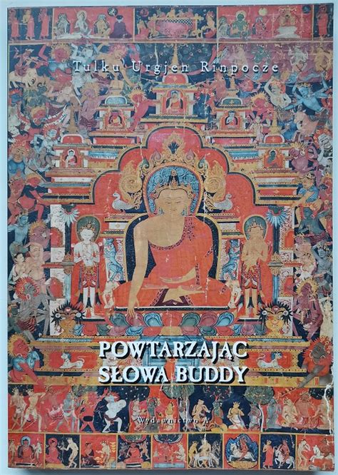 Tulku Urgjen Rinpocze POWTARZAJĄC SŁOWA BUDDY Buddyzm tybetański w