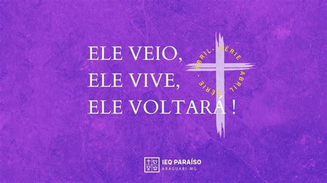 Série Ele veio Ele vive Ele voltará 30 04 2023 IEQ B PARAÍSO