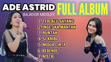 Ade Astrid Full Album Bajidor Terbaru Full Medley Youtube