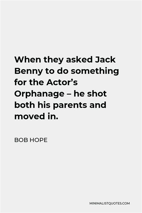 Bob Hope Quote When They Asked Jack Benny To Do Something For The