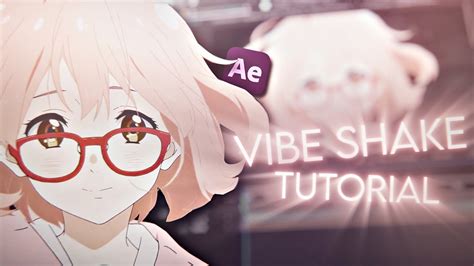 Vibe Shake Tutorial For Amv After Effects Amv Tutorial Youtube