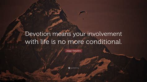 Jaggi Vasudev Quote Devotion Means Your Involvement With Life Is No