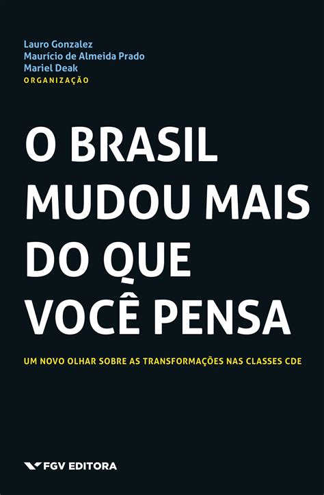 O Brasil Mudou Mais Do Que Voc Pensa Um Novo Olhar Sobre As