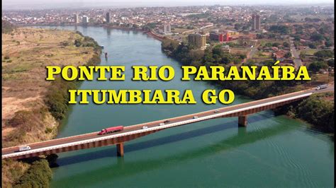 PONTE DIVISA MINAS GOIÁS PONTE DO RIO PARANAÍBA YouTube