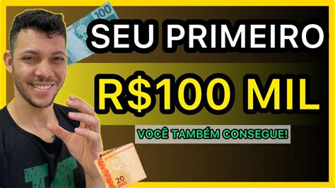 R 100 Mil Como JUNTAR SEUS PRIMEIROS R 100 MIL REAIS mais rápido Eu