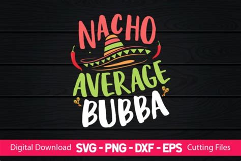 Nacho Average Bubba Graphic By Craftartsvg Creative Fabrica