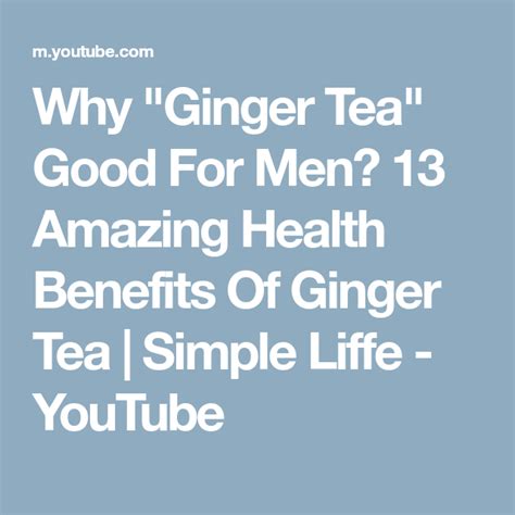 Why Ginger Tea Good For Men 13 Amazing Health Benefits Of Ginger Tea Simple Liffe Youtube