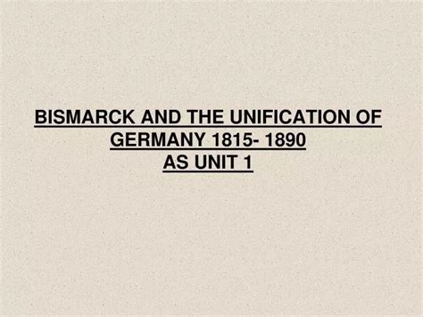 Ppt Bismarck And The Unification Of Germany 1815 1890 As Unit 1