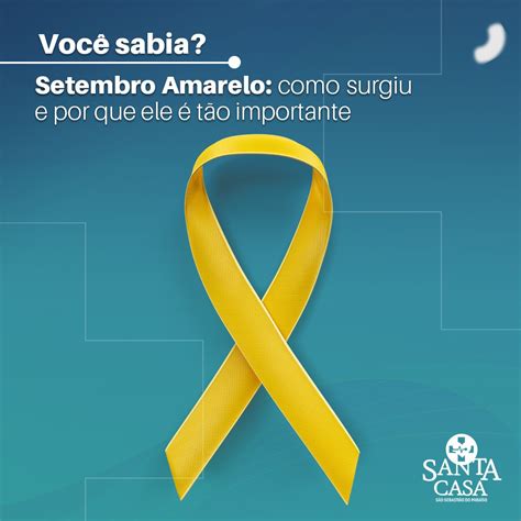 Setembro Amarelo Como Surgiu E Por Que Ele T O Importante Santa Casa