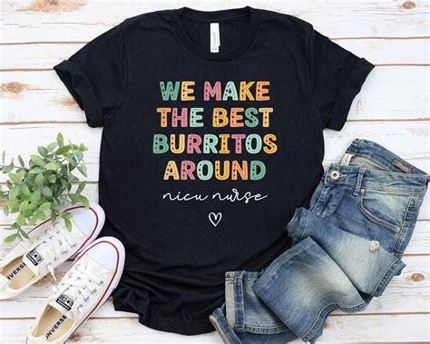 We Make The Best Burritos Around Nicu Nurse Shirt Nicu Team Etsy