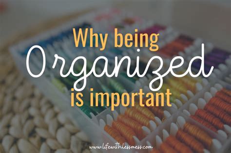 Why Being Organized Is Important Life With Less Mess