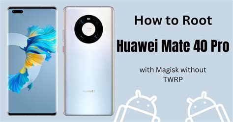 How To Root Huawei Mate Pro With Magisk Without Twrp Flickr