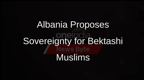 Albania to Grant Sovereignty to Bektashi Muslims in Tirana - Oneindia News